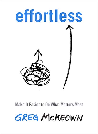 Book Summary Effortless: Make It Easier to Do What Matters Most by Greg McKeown