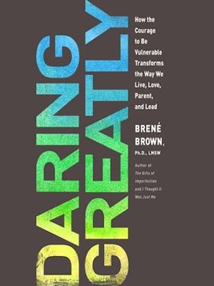 Daring Greatly: Unveiling the Power of Vulnerability by Brené Brown